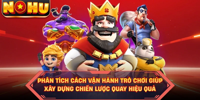 Phân tích cách vận hành trò chơi giúp xây dựng chiến lược quay hiệu quả 